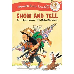 Show and Tell Early Reader -- Robert Munsch